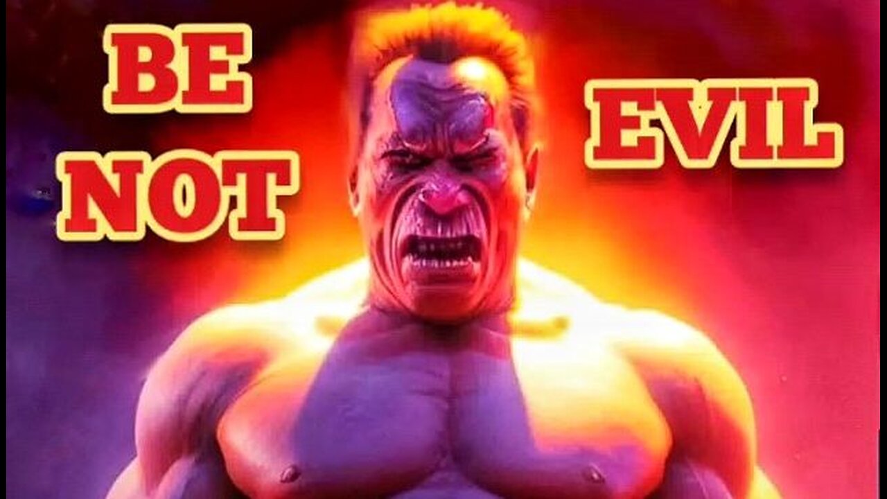 BE NOT EVIL
