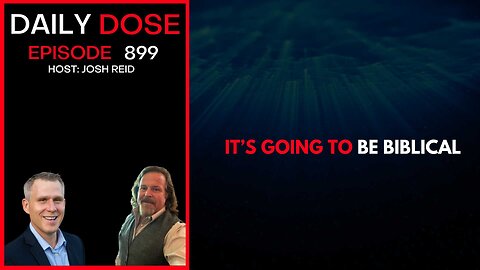 It's Going To Be Biblical | Ep. 899 The Daily Dose