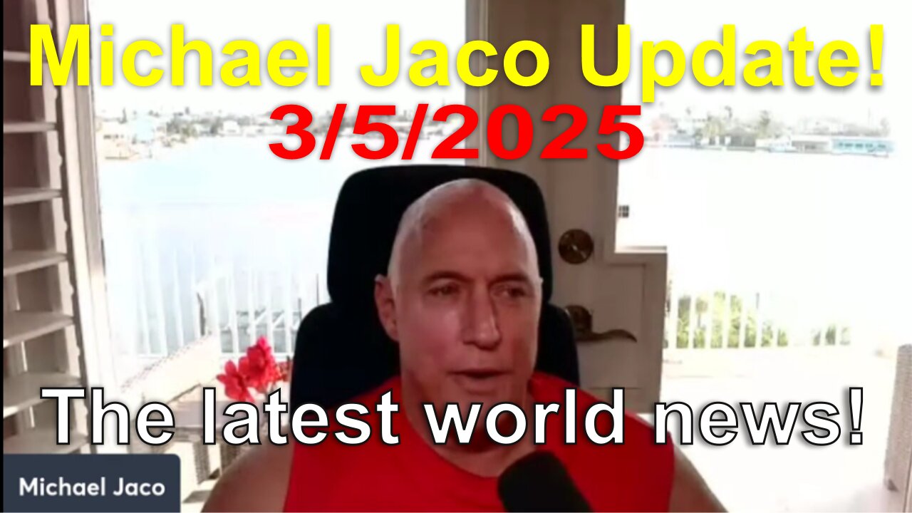 Michael Jaco Update: The latest world news! - 3/5/25