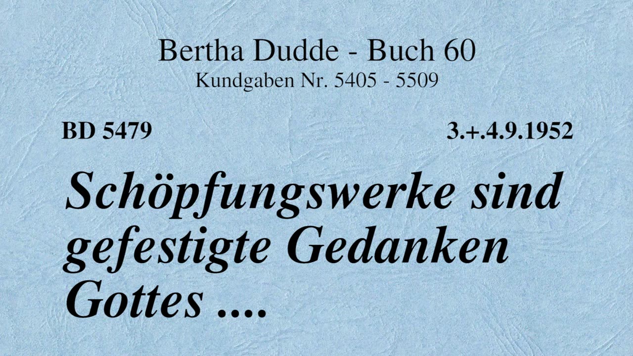 BD 5479 - SCHÖPFUNGSWERKE SIND GEFESTIGTE GEDANKEN GOTTES ....