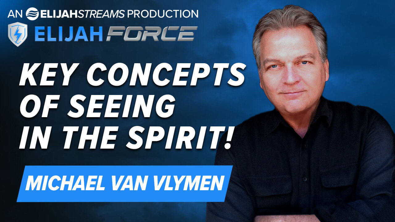 MICHAEL VAN VLYMEN: KEY CONCEPTS OF SEEING IN THE SPIRIT!