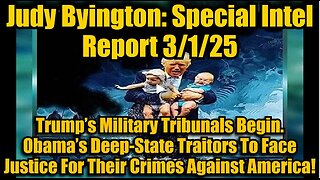 Judy Byington: Special Intel Report 3/1/25: Trump’s Military Tribunals Begin