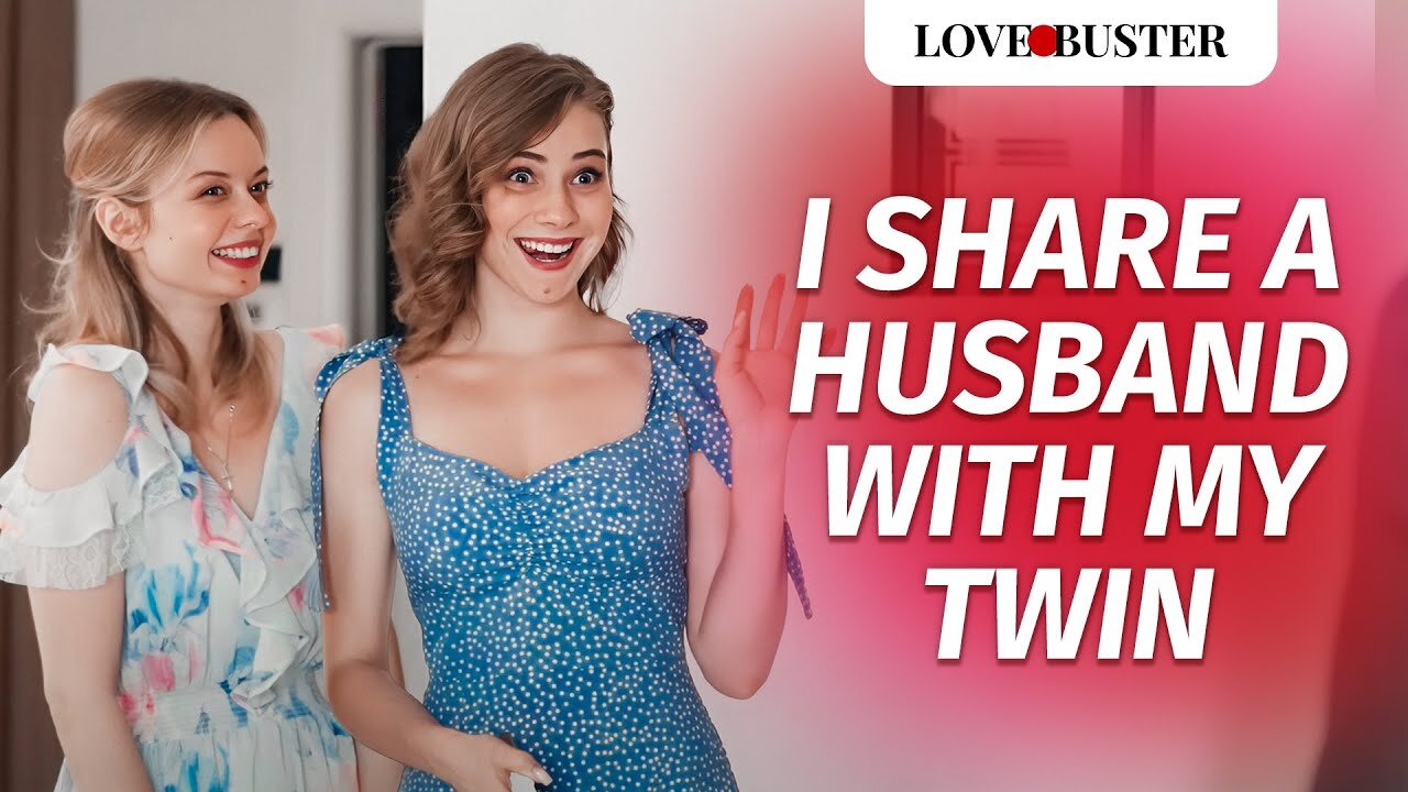 I Share A Husband With My Twin | LoveBusterShow