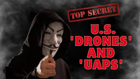 Anonymous Reveals All the Secrets About U.S. 'Drones' And 'UAPs' - Dec 26