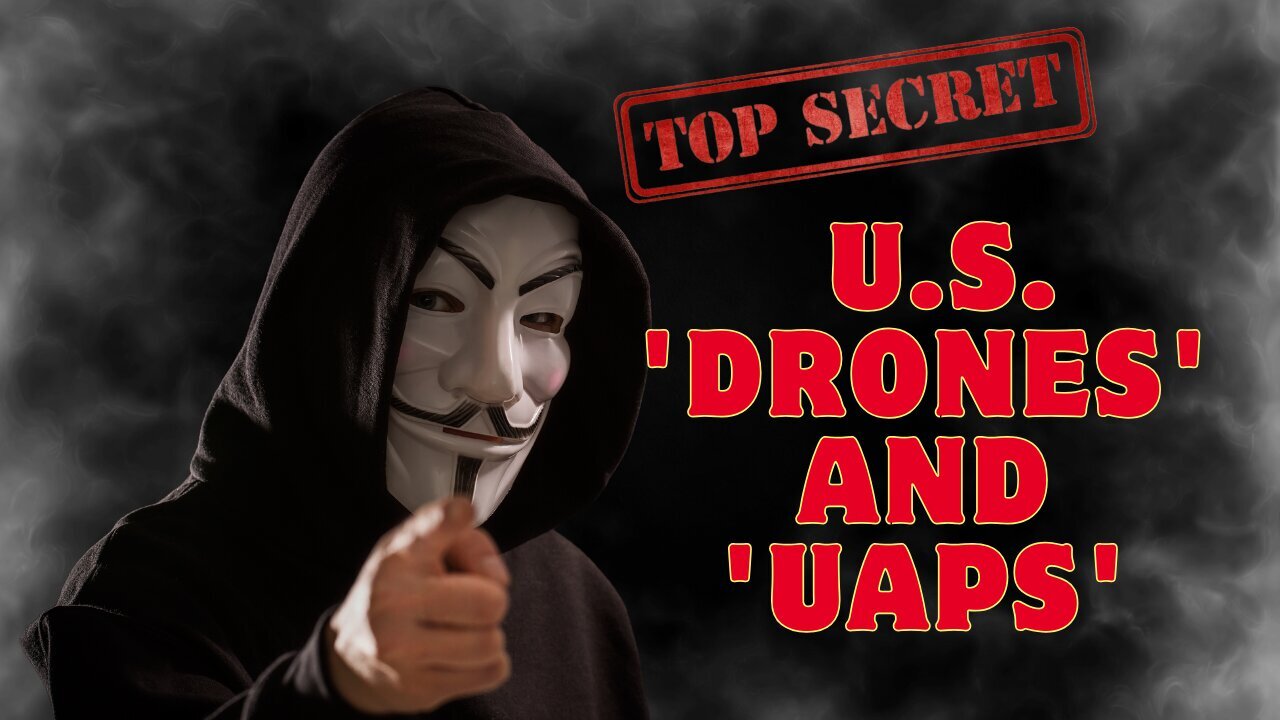 Anonymous Reveals All the Secrets About U.S. 'Drones' And 'UAPs' - Dec 26