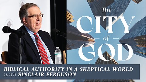 Biblical Authority in a Skeptical World with Sinclair Ferguson | Ep. 109