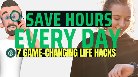 Save Hours Every Day with These 7 Game-Changing Life Hacks