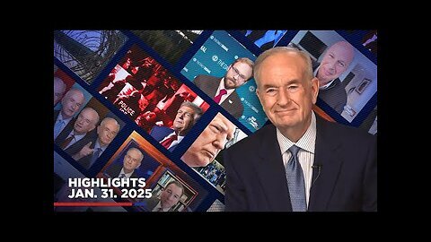 Highlights from BillOReilly com’s No Spin News - January 31, 2025