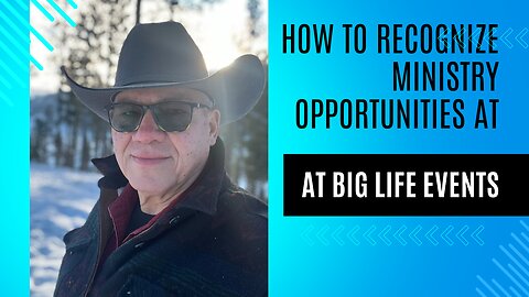 how to recognize ministry opportunities at big life events