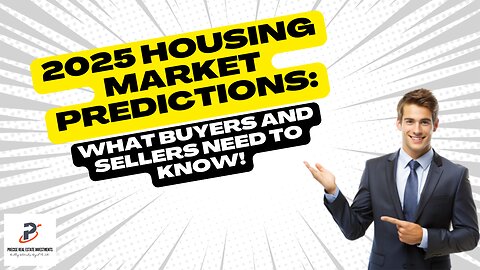 2025 Housing Market Predictions: What Buyers and Sellers Need to Know!