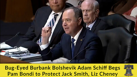 Bug-Eyed Burbank Bolshevik Adam Schiff Begs Pam Bondi to Protect Jack Smith, Liz Cheney