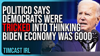 Politico Says Democrats Were TRICKED Into Thinking Biden Economy Was GOOD