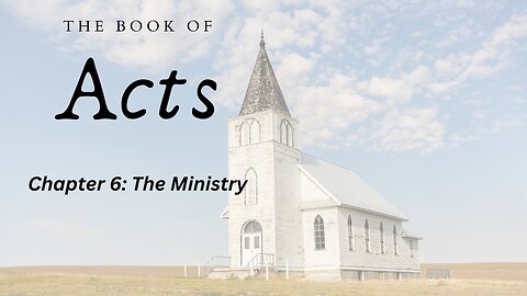 The Book of Acts (Chapter 6: The Ministry) - Pastor Jeremy Stout