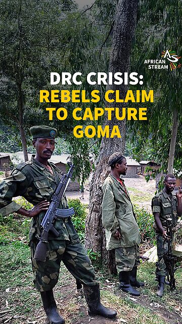 DRC CRISIS: REBELS CLAIM TO CAPTURE GOMA