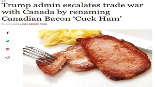 Trump escalates trade war with Canada by renaming Canadian Bacon 'Cuck Ham.'