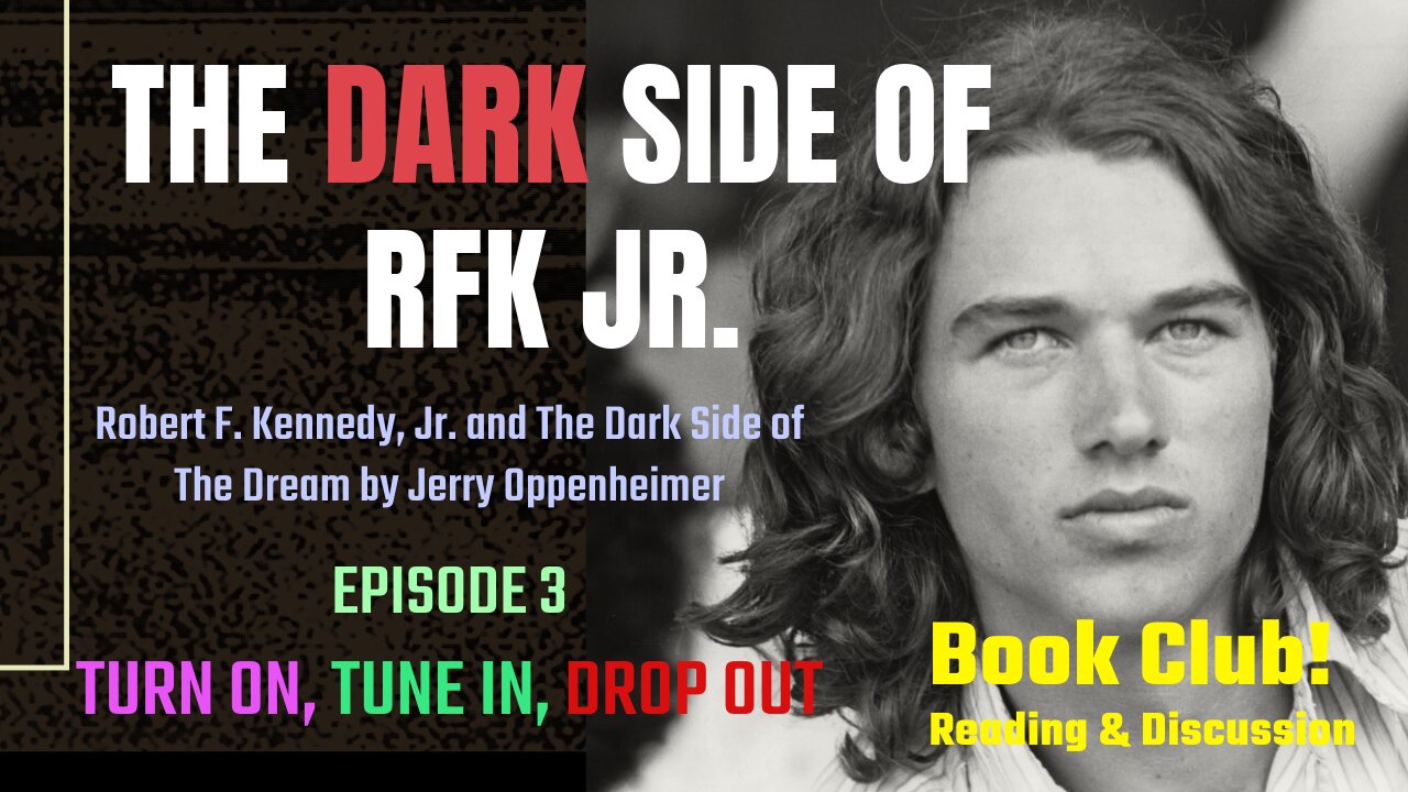 The DARK Side of RFK Jr., Ep. 3: Turn On, Tune In, Drop Out