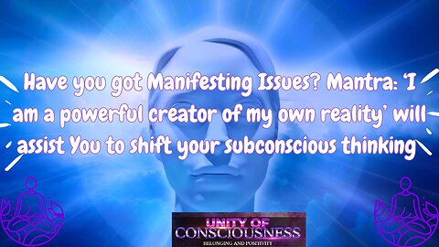 Manifesting Issues? Mantra "Powerful creator of my reality’ will shift your Subconscious Thinking