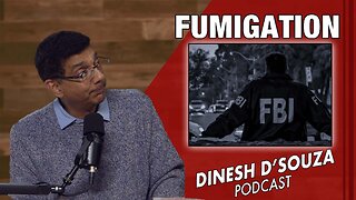 FUMIGATION Dinesh D’Souza Podcast Ep1013