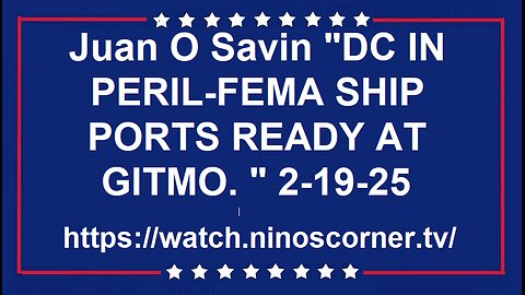 107 "DC IN PERIL-FEMA SHIP PORTS READY AT GITMO.." 2-19-25