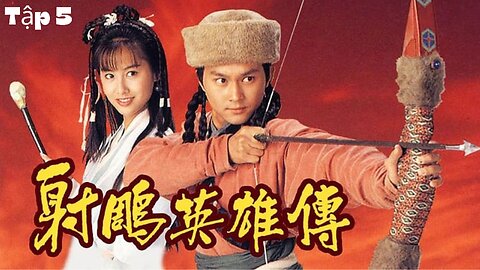 [Phim TVB] Anh Hùng Xạ Điêu (The Legend of the Condor Heroes 1994) _ Tập 5