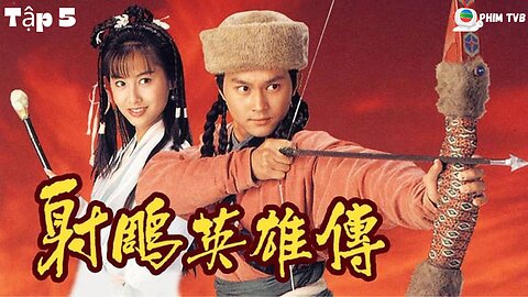 [Phim TVB] Anh Hùng Xạ Điêu (The Legend of the Condor Heroes 1994) _ Tập 5