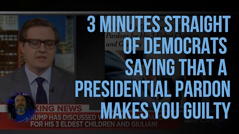 3 Minutes Straight of Democrats Saying That A Presidential Pardon Makes You Guilty