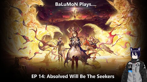 [VRumbler] BaLuMon PLAYS Arknights #72 [Absolved Will Be the Seekers prt 1]