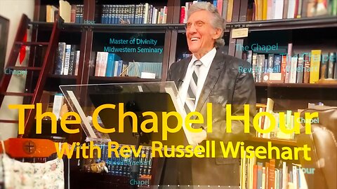 The Chapel Hour with Rev. Russell R. Wisehart