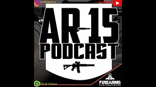 AR-15 Podcast Episode 469 - A gun love story ...... kinda