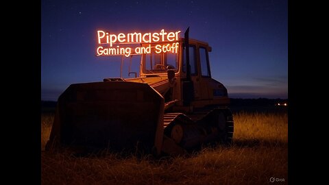 Pipermaster Gaming and Stuff LIVE ON RUMBLE!!!!!!!!!!!!!!