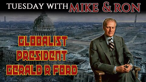 2-11-25 Tuesday With Mike | Globalist President Gerald R Ford