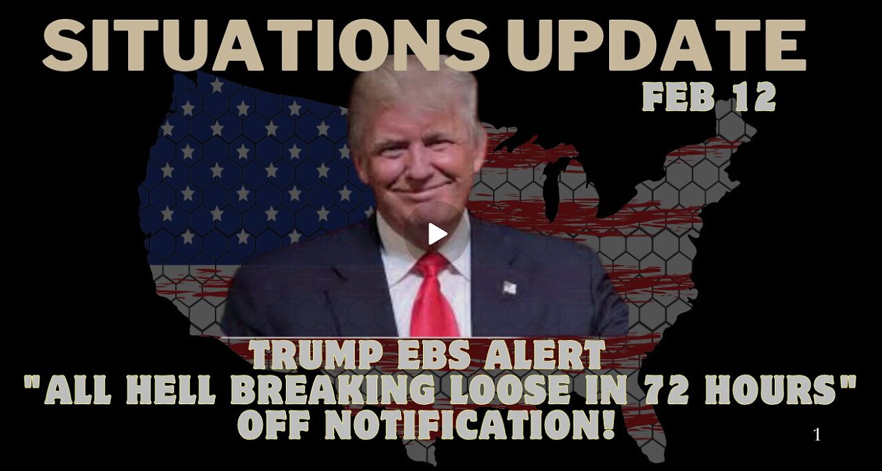 Situation Update- Trump EBS Alert – 'All Hell Breaking Loose In 72 Hours' Off Notification!!! Feb 12