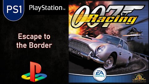 PS1 Games | 007 Racing (1-Escape to the Border)