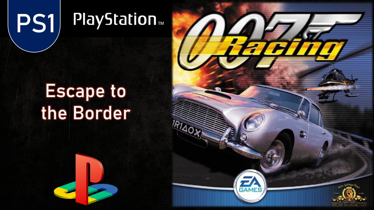 PS1 Games | 007 Racing (1-Escape to the Border)