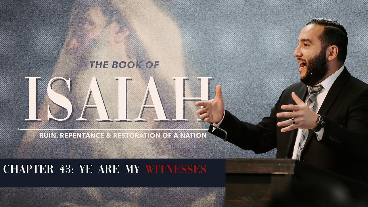 Isaiah 43: Ye are My Witnesses - Pastor Bruce Mejia