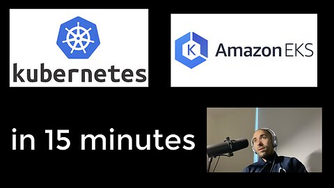 Kubernetes and EKS in 15 minutes