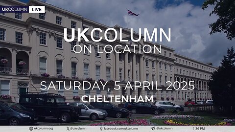 UK Column Is Member Funded—On Location Event Tickets On Sale - UK Column News