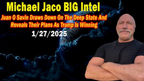 Michael Jaco BIG Intel Jan 27: "Draws Down On The Deep State! Breaking News By Michael Jaco & Juan O Savin"