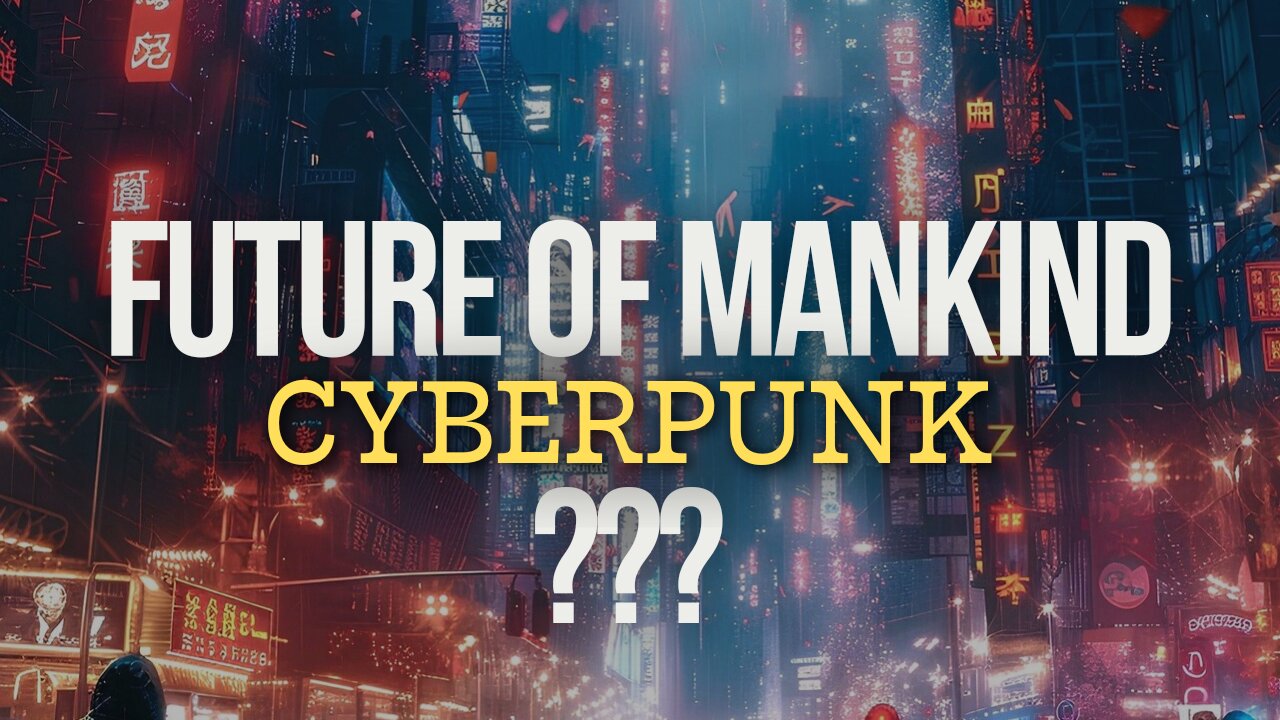 Cyberpunk as a future of Mankind?