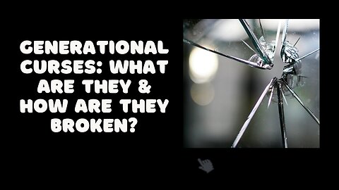 Generational Curses: What are they & how are they broken?e