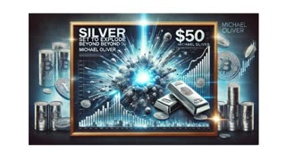 SILVER Set to Explode Beyond $50 - Michael Oliver 2