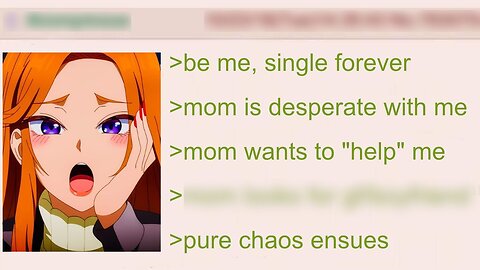 Anon's Mother Is Desperate To Get Him A Girlfriend, So She Does It Herself | 4Chan Greentext Stories