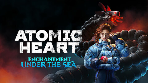 Atomic Heart: Enchantment Under the Sea - Playthrough Part 1