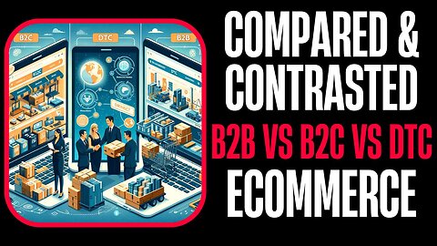 E482:📦COMPARED & CONTRASTED: B2B VS B2C VS DTC ECOMMERCE