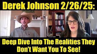 Derek Johnson 2/26/25: Deep Dive Into The Realities They Don’t Want You To See!