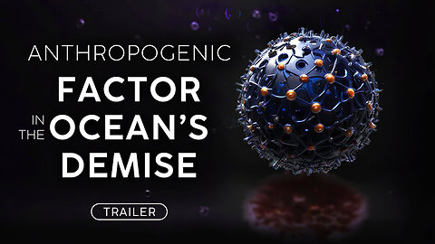 Anthropogenic Factor in the Ocean’s Demise | Trailer