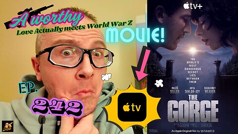 Ep. 242 The GORGE… #appletv made an EPIC, yet DISASTROUSLY executed *SCI-FI* flick WORTH WATCHING!