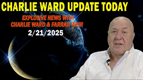 CHARLIE WARD UPDATE TODAY FEB 21: "EXPLOSIVE NEWS WITH CHARLIE WARD & FARRAH WEIR"