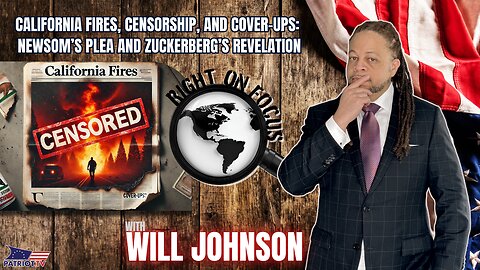 California Fires, Censorship, and Cover-ups: Newsom’s Plea and Zuckerberg’s Revelation