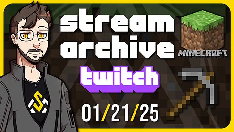 Stream Archive | 01/21/2025 | Minecraft [Twitch Stream]